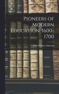 bokomslag Pioneers of Modern Education, 1600-1700