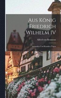 bokomslag Aus Knig Friedrich Wilhelm IV