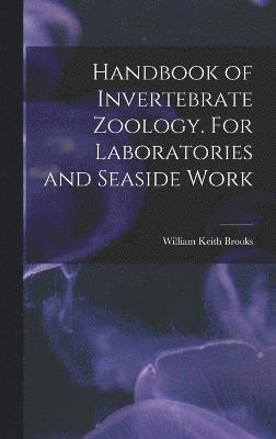 Handbook of Invertebrate Zoology. For Laboratories and Seaside Work 1