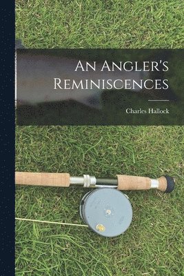 Charles Hallock - Angler's Reminiscences, Häftad