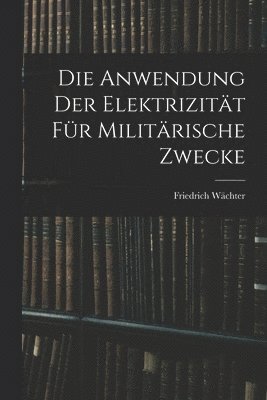 Die Anwendung der Elektrizitt fr Militrische Zwecke 1