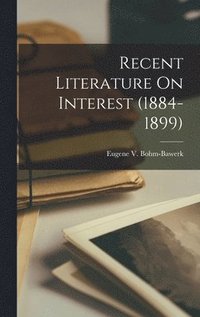 bokomslag Recent Literature On Interest (1884-1899)