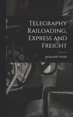 bokomslag Telegraphy Railoading, Express and Freight