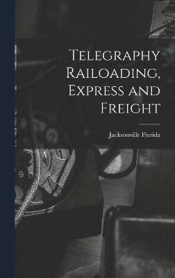Telegraphy Railoading, Express and Freight 1