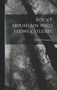 bokomslag Rocky Mountain Wild Flower Studies