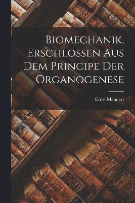 Biomechanik, Erschlossen aus dem Principe der Organogenese 1