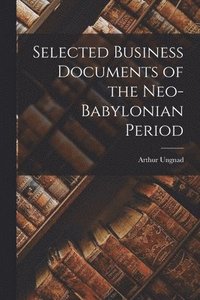 bokomslag Selected Business Documents of the Neo-Babylonian Period