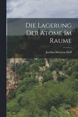 bokomslag Die Lagerung der Atome im Raume