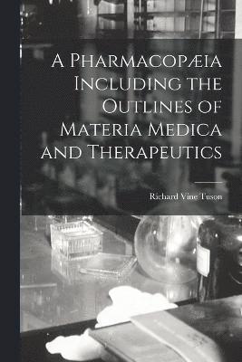 A Pharmacopia Including the Outlines of Materia Medica and Therapeutics 1