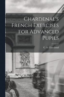 Chardenal's French Exercises for Advanced Pupils 1