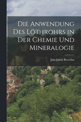 Die Anwendung des Lthrohrs in der Chemie und Mineralogie 1