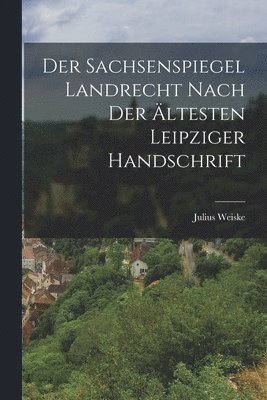 Der Sachsenspiegel Landrecht Nach der Ältesten Leipziger Handschrift