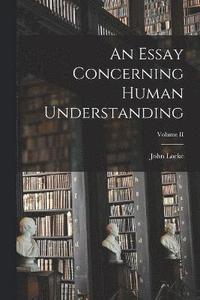 bokomslag An Essay Concerning Human Understanding; Volume II