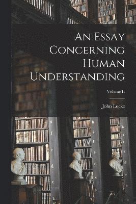bokomslag Essay Concerning Human Understanding; Volume II