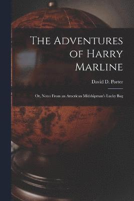 The Adventures of Harry Marline; or, Notes From an American Midshipman's Lucky Bag 1