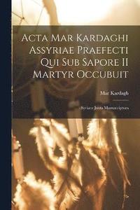 bokomslag Acta Mar Kardaghi Assyriae praefecti qui sub Sapore II martyr occubuit