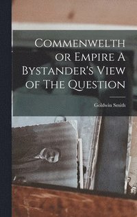 bokomslag Commenwelth or Empire A Bystander's View of The Question