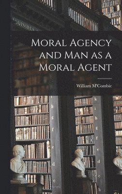 bokomslag Moral Agency and Man as a Moral Agent