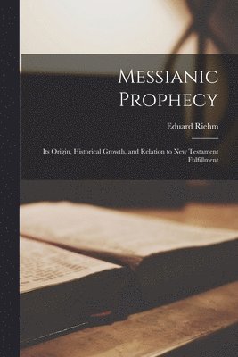 Riehm Eduard, Riehm, Eduard - Messianic Prophecy, Häftad
