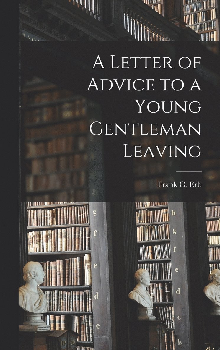 A Letter of Advice to a Young Gentleman Leaving 1