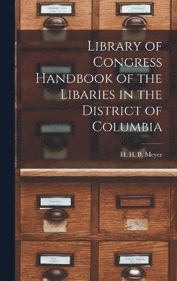 bokomslag Library of Congress Handbook of the Libaries in the District of Columbia