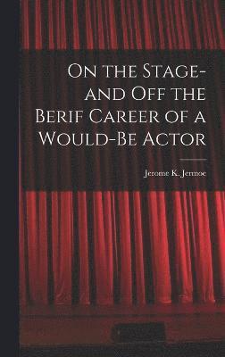 On the Stage-and off the Berif Career of a Would-Be Actor 1