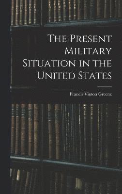 bokomslag The Present Military Situation in the United States