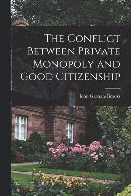 Conflict Between Private Monopoly and Good Citizenship