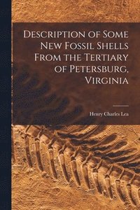 bokomslag Description of Some New Fossil Shells From the Tertiary of Petersburg, Virginia