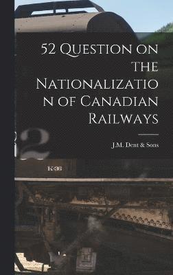 J M Dent & Sons, J. M. Dent &. Sons, J.M. Dent & Sons - 52 Question on the Nationalization of Canadian Railways, Inbunden