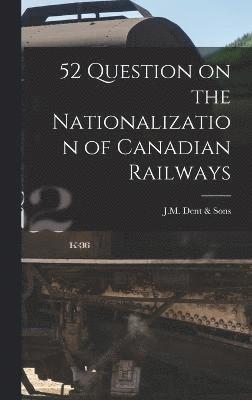 52 Question on the Nationalization of Canadian Railways 1