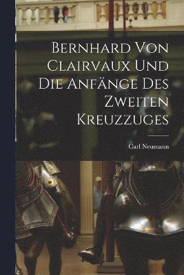 bokomslag Bernhard von Clairvaux und die Anfnge des Zweiten Kreuzzuges