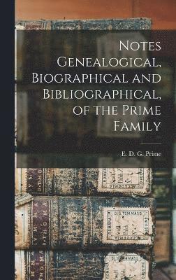 Notes Genealogical, Biographical and Bibliographical, of the Prime Family 1