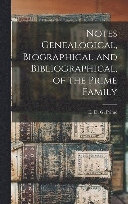 Notes Genealogical, Biographical and Bibliographical, of the Prime Family