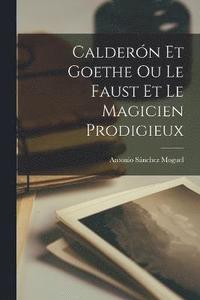 bokomslag Caldern et Goethe ou Le Faust et le Magicien Prodigieux