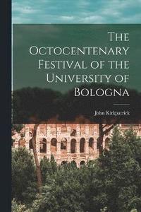 bokomslag The Octocentenary Festival of the University of Bologna