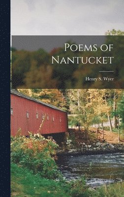Henry S Wyer, Henry S. Wyer - Poems of Nantucket, Inbunden