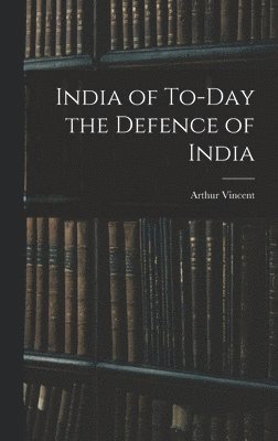 India of To-Day the Defence of India 1