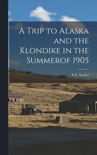 bokomslag Trip to Alaska and the Klondike in the Summerof 1905