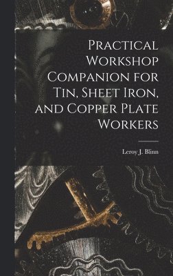 bokomslag Practical Workshop Companion for Tin, Sheet Iron, and Copper Plate Workers