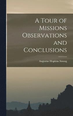 Augustus Hopkins Strong - Tour of Missions Observations and Conclusions, Inbunden