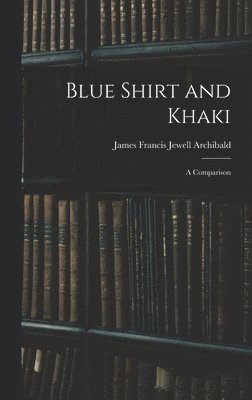 James Francis Jewell Archibald - Blue Shirt and Khaki, Inbunden