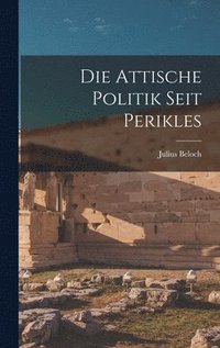 bokomslag Die Attische Politik Seit Perikles