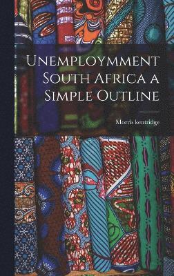 Unemploymment South Africa a Simple Outline 1