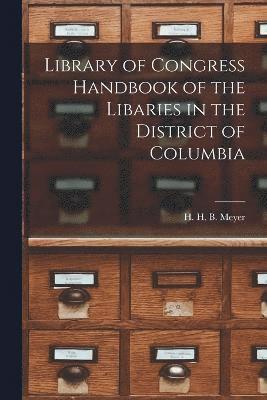 Library of Congress Handbook of the Libaries in the District of Columbia 1