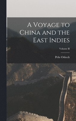 Osbeck Pehr, Osbeck, Pehr - Voyage to China and the East Indies; Volume II, Inbunden