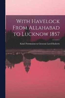 bokomslag With Havelock From Allahabad to Lucknow 1857