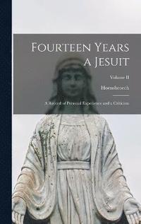 bokomslag Fourteen Years a Jesuit; A Record of Personal Experience and a Criticism; Volume II