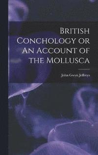 bokomslag British Conchology or An Account of the Mollusca