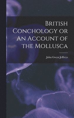 British Conchology or An Account of the Mollusca 1